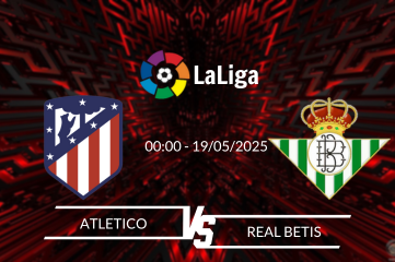 Nhận định Atletico vs Real Betis vào lúc 00:00 ngày 19/05