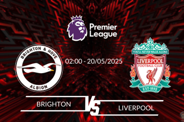 Nhận định Brighton vs Liverpool vào lúc 02:00 ngày 20/05